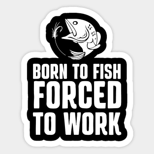 Fishing for a bad day is better than a good day at work Sticker